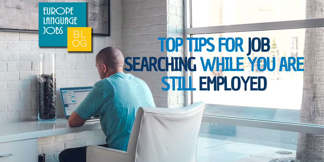 Top Tips For Job Searching While You Are Still Employed Top Tips For Job Searching While You Are Still Employed